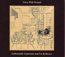 Nurse With Wound : Gyllensköld, Geijerstam and I at Rydberg's